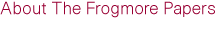 About The Frogmore Papers